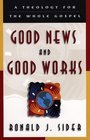 Good News and Good Works A Theology for the Whole Gospel