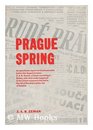 Prague Spring An Eyewitness Report on Czechoslovakia Before the August Invasion
