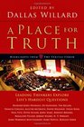 A Place for Truth Leading Thinkers Explore Life's Hardest Questions