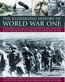 The Illustrated History of World War One An authoritative chronological account of the military and political events of the Great War with more than 300 photographs and maps