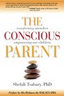The Conscious Parent Transforming Ourselves Empowering Our Children