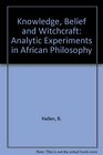 Knowledge Belief and Witchcraft Analytic Experiments in African Philosophy