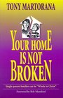 Your Home is Not Broken
