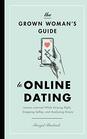 The Grown Woman\'s Guide to Online Dating: Lessons Learned While Swiping Right, Snapping Selfies, and Analyzing Emojis