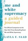 Me and White Supremacy A Guided Journal The Official Companion to the New York Times Bestselling Book Me and White Supremacy