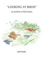 Looking at Birds An Antidote to Field Guides