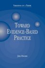 Toward EvidenceBased Practice Variations on a Theme