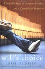 Will's Choice  A Suicidal Teen a Desperate Mother and a Chronicle of Recovery