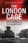 The London Cage The Secret History of Britain's World War II Interrogation Centre