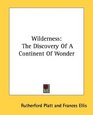 Wilderness The Discovery Of A Continent Of Wonder