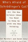 Who's Afraid of Schrodinger's Cat All the New Science Ideas You Need to Keep Up With the New Thinking