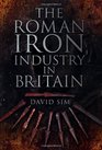 The Roman Iron Industry in Britain David Sim