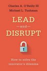 Lead and Disrupt How to Solve the Innovator's Dilemma