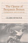 The Operas of Benjamin Britten Expression and Evasion