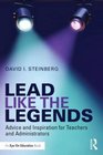 Lead Like the Legends Advice and Inspiration for Teachers and Administrators