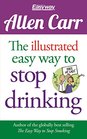 The Illustrated Easy Way to Stop Drinking: Free At Last! (Allen Carr\'s Easyway)