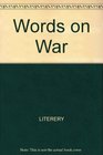 Words on War Military Quotations from Ancient Times to the Present