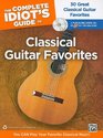 The Complete Idiot's Guide to Classical Guitar Favorites You CAN Play Your Classical Favorites