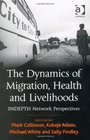 The Dynamics of Migration Health and Livelihoods