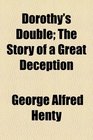 Dorothy's Double The Story of a Great Deception