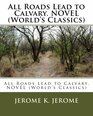 All Roads Lead to Calvary. NOVEL (World's Classics)