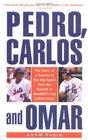Pedro Carlos and Omar The Story of a Season in the Big Apple and the Pursuit of Baseball's Top Latino Stars
