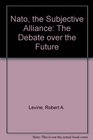 NATO the Subjective Alliance The Debate over the Future