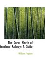 The Great North of Scotland Railway A Guide