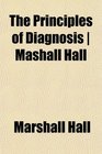 The Principles of Diagnosis  Mashall Hall