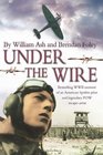 Under the Wire The bestselling memoir of an American Spitfire pilot and legendary POW escaper