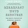 Breakfast with Einstein The Exotic Physics of Everyday Objects