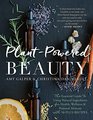 PlantPowered Beauty The Essential Guide to Using Natural Ingredients for Health Wellness and Personal Skincare