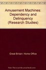 Amusement Machines Dependency and Delinquency