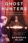 Ghost Hunters William James and the Search for Scientific Proof of Life After Death