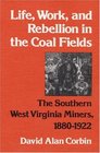 Life Work and Rebellion in the Coal Fields The Southern West Virginia Miners 18801922