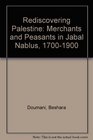Rediscovering Palestine Merchants and Peasants in Jabal Nablus 17001900