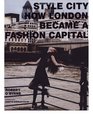 Style City How London Became a Fashion Capital