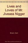 Lives and Loves of Mr Jiveass Nigger