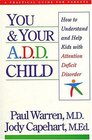 You And Your ADD Child How To Understand And Help Kids With Attention Deficit Disorder