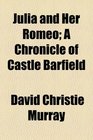 Julia and Her Romeo A Chronicle of Castle Barfield