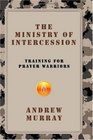 The Ministry of Intercession: Training for Prayer Warriors