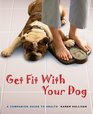 Get Fit with Your Dog A Companion Guide to Health