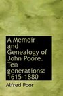 A Memoir and Genealogy of John Poore Ten generations 16151880