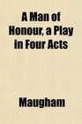 A Man of Honour a Play in Four Acts