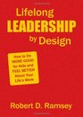 Lifelong Leadership by Design How to Do More Good for Kids and Feel Better About Your Life's Work