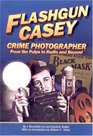 Flashgun Casey Crime Photographer From the Pulps to Radio And Beyond