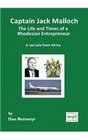 Captain Jack Malloch The Life and Times of a Rhodesian Entrepreneur A sad tale from Africa