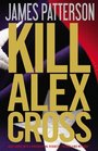 Kill Alex Cross (Alex Cross, Bk 18) (Large Print)