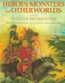 Heroes Monsters and Other Worlds from Russian Mythology