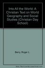 Into All the World: A Christian Text on World Geography and Social Studies (Christian Day School)